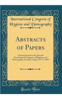 Abstracts of Papers: Communicated to the Seventh International Congress of Hygiene and Demography, London, August 10-17, 1891 (Classic Reprint): Communicated to the Seventh International Congress of Hygiene and Demography, London, August 10-17, 1891 (Classic Reprint)