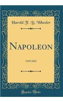 Napoleon: 1769 1821 (Classic Reprint)