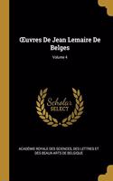 OEuvres De Jean Lemaire De Belges; Volume 4