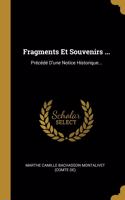 Fragments Et Souvenirs ...: Précédé D'une Notice Historique...