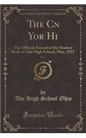 The Cn Yor Hi, Vol. 7: The Official Annual of the Student Body of ADA High School, May, 1915 (Classic Reprint)