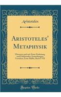 Aristoteles' Metaphysik: Übersetzt und mit Einer Einleitung und Erklärenden Anmerkungen Versehen; Erste Hälfte, Buch I-VII (Classic Reprint)