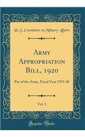 Army Appropriation Bill, 1920, Vol. 1: Pay of the Army, Fiscal Year 1919-20 (Classic Reprint)