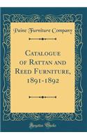 Catalogue of Rattan and Reed Furniture, 1891-1892 (Classic Reprint)