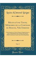 Récits d'une Tante; Mémoires de la Comtesse de Boigne, Née Osmond, Vol. 5: Publiés Intégralement dAprès le Manuscrit Original; Fragments; Mort de Monseigneur le Duc d'Orléans (1832); Mort de Madame Adélaïde (1847); Chute de la Monarchie d'Orléans (