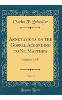 Annotations on the Gospel According to St. Matthew, Vol. 1: Matthew I. XV (Classic Reprint)