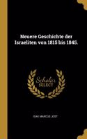 Neuere Geschichte der Israeliten von 1815 bis 1845.