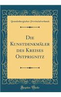 Die Kunstdenkmï¿½ler Des Kreises Ostprignitz (Classic Reprint)