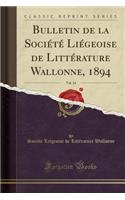 Bulletin de la SociÃ©tÃ© LiÃ©geoise de LittÃ©rature Wallonne, 1894, Vol. 34 (Classic Reprint)