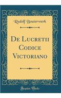 De Lucretii Codice Victoriano (Classic Reprint)