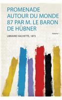 Promenade Autour Du Monde 87 Par M. Le Baron De Hübner