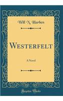 Westerfelt: A Novel (Classic Reprint)