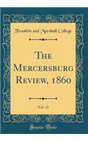 The Mercersburg Review, 1860, Vol. 12 (Classic Reprint)