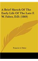 A Brief Sketch Of The Early Life Of The Late F. W. Faber, D.D. (1869)