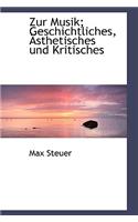 Zur Musik; Geschichtliches, a Sthetisches Und Kritisches