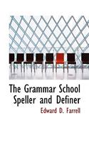 The Grammar School Speller and Definer