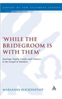 'While the Bridegroom Is with Them'