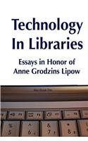 Technology in Libraries: Essays in Honor of Anne Grodzins Lipow