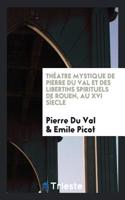 Thï¿½atre mystique de Pierre du Val et des libertins spirituels de Rouen, au XVI sï¿½ecle