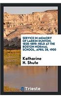 Service in Memory of Larkin Dunton, 1828-1899: Held at the Boston Normal School, April 28, 1900