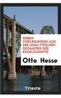 Sieben Vorlesungen Aus Der Analytischen Geometrie Der Kegelschnitte
