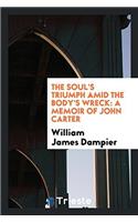 The Soul's triumph amid the body's wreck: a memoir of John Carter
