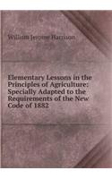 Elementary Lessons in the Principles of Agriculture
