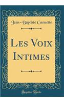Les Voix Intimes (Classic Reprint)
