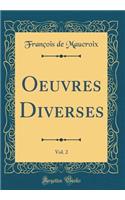 Oeuvres Diverses, Vol. 2 (Classic Reprint)