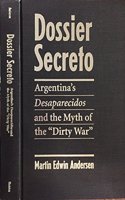 Dossier Secreto: Argentina's Desaparecidos and the Myth of the ""Dirty War""