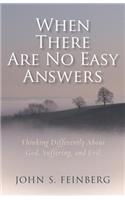 When There Are No Easy Answers – Thinking Differently About God, Suffering and Evil, and Evil