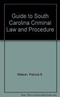 Guide to South Carolina Criminal Law and Procedure