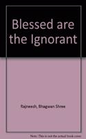 Blessed are the Ignorant