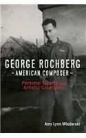 George Rochberg: A Bio-Bibliographic Guide to His Life and Works