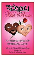 Johnny & His Rose: A True of Story Eternal Love
