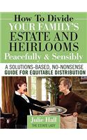 How to Divide Your Family's Estate and Heirlooms Peacefully and Sensibly