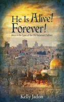 He Is Alive! Forever!: Jesus in the Types of the Old Testament Fathers