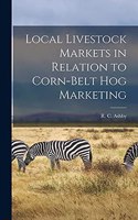 Local Livestock Markets in Relation to Corn-Belt Hog Marketing