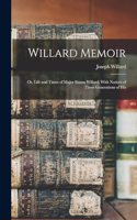Willard Memoir; or, Life and Times of Major Simon Willard; With Notices of Three Generations of His