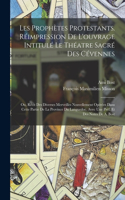 Les prophètes protestants. Réimpression de l'ouvrage intitulé Le théatre sacré des Cévennes; ou, Récit des diverses merveilles nouvellement opérées dans cette partie de la province du Languedoc. Avec une préf. et des notes de A. Bost