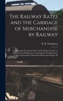 Railway Rates and the Carriage of Merchandise by Railway [electronic Resource]