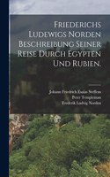 Friederichs Ludewigs Norden Beschreibung seiner Reise durch Egypten und Rubien.