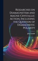 Researches on Diamagnetism and Magne-crystallic Action, Including the Question of Diamagnetic Polarity