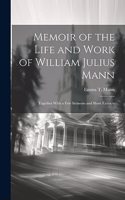 Memoir of the Life and Work of William Julius Mann