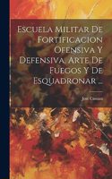 Escuela Militar De Fortificacion Ofensiva Y Defensiva, Arte De Fuegos Y De Esquadronar ...
