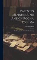 Valentin Mennher Und Antich Rocha, 1550-1565