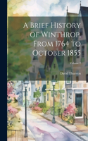Brief History of Winthrop, From 1764 to October 1855; Volume 2