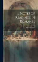 ... Notes of Readings in Romans ..