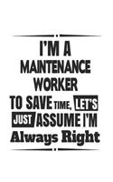 I'm A Maintenance Worker To Save Time, Let's Just Assume I'm Always Right
