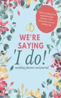 We're Saying 'I Do!' Wedding Planner and Journal